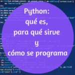 ¿Qué es Python y para qué se utiliza? | Guía completa